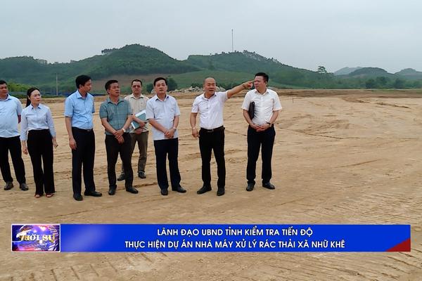(TTV) LÃNH ĐẠO UBND TỈNH KIỂM TRA TIẾN ĐỘ THỰC HIỆN DỰ ÁN NHÀ MÁY XỬ LÝ RÁC THẢI XÃ NHỮ KHÊ