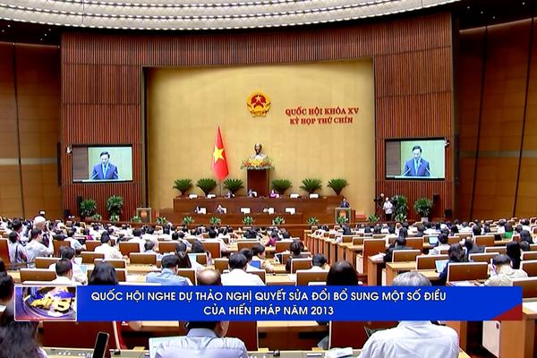 (TTV) QUỐC HỘI NGHE DỰ THẢO NGHI QUYẾT SỬA ĐỔI BỔ SUNG MỘT SỐ ĐIỀU CỦA HIẾN PHÁP NĂM 2013