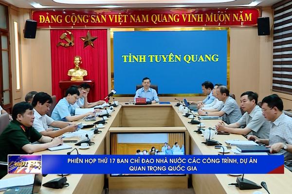 (TTV) Phiên họp thứ 17 của Ban Chỉ đạo Nhà nước các công trình, dự án quan trọng quốc gia