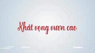 KHÁT VỌNG VƯƠN CAO