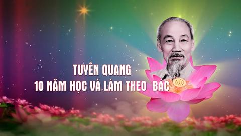 TUYÊN QUANG 10 NĂM HỌC VÀ LÀM THEO BÁC (19-5-2025)