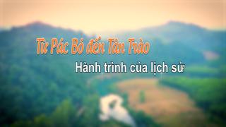 TỪ PÁC BÓ ĐẾN TÂN TRÀO - HÀNH TRÌNH LỊCH SỬ