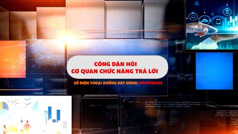 CÔNG DÂN HỎI CƠ QUAN CHỨC NĂNG TRẢ LỜI (31-5-2025)