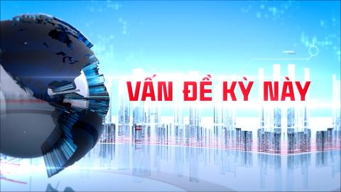 VẤN ĐỀ KỲ NÀY (01-6-2025)