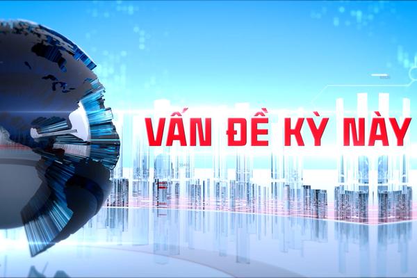 VẤN ĐỀ KỲ NÀY (01-6-2025)