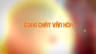 DUÒNG CHẢY VĂN HÓA (3-6-2025)
