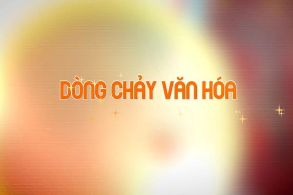 DÒNG CHẢY VĂN HÓA (3-6-2025)