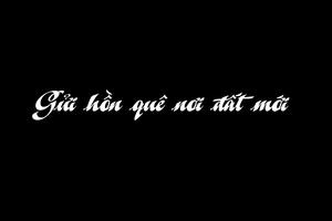 GỬI HỒN QUÊ NƠI ĐẤT MỚI