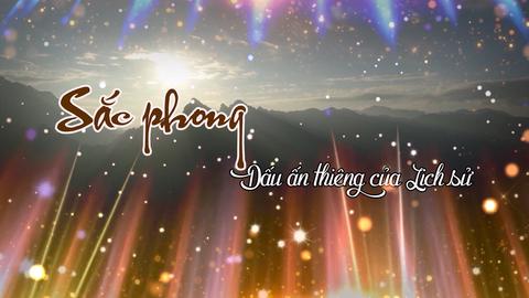 SẮC PHONG DẤU ẤN THIÊNG CỦA LỊCH SỬ (11-6-2025)