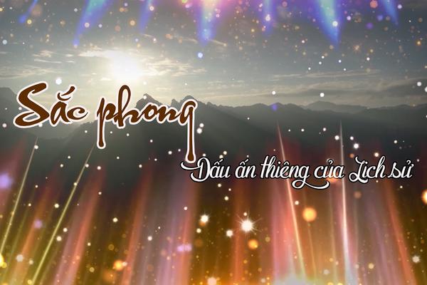 SẮC PHONG DẤU ẤN THIÊNG CỦA LỊCH SỬ (11-6-2025)