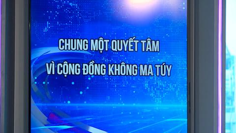 CHUNG MỘT QUYẾT TÂM VÌ CỘNG ĐỒNG KHÔNG MA TÚY