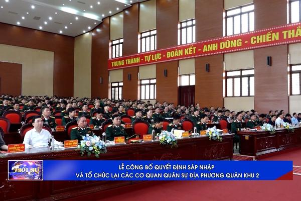 (TTV) Lễ công bố quyết định sáp nhập và tổ chức lại các cơ quan quân sự địa phương Quân khu 2