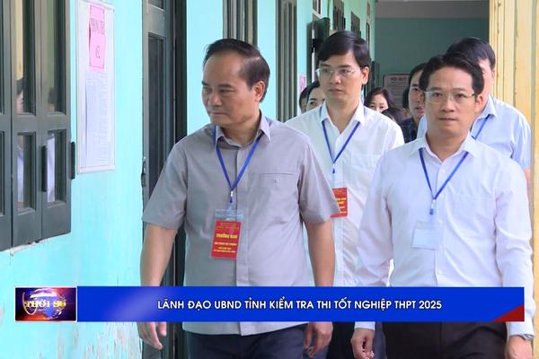 (TTV) Lãnh đạo UBND tỉnh kiểm tra thi tốt nghiệp THPT năm 2025