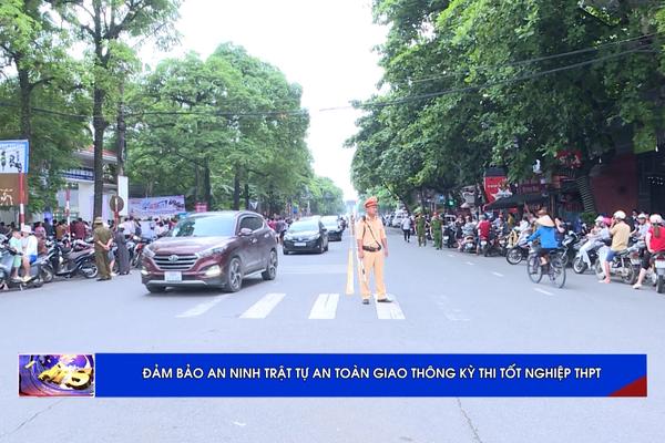 (TTV) Đảm bảo an ninh trật tự an toàn giao thông Kỳ thi tốt nghiệp THPT năm 2025