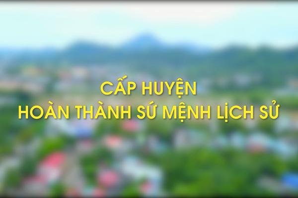 CẤP HUYỆN HOÀN THÀNH SỨ MỆNH LỊCH SỬ