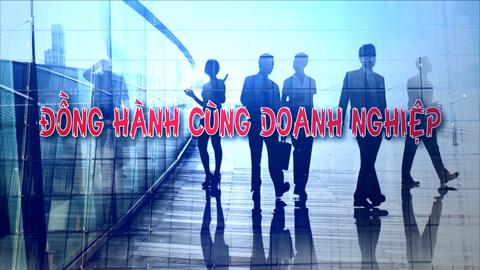 ĐỒNG HÀNH CÙNG DOANH NGHIỆP (30-6-2025)