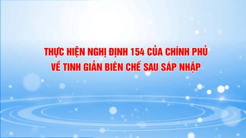 THỰC HIỆN NGHỊ ĐỊNH 154 CỦA CHÍNH PHỦ VỀ TINH GIẢM BIÊN CHẾ