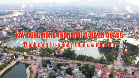 XÂY DỰNG NÔNG THÔN MỚI Ở TUYÊN QUANG THÀNH CÔNG TỪ SỰ ĐỒNG THUẬN CỦA NHÂN DÂN (15-7-2025)