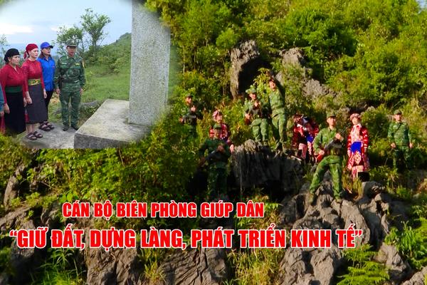 CÁN BỘ BIÊN PHÒNG GIÚP DÂN "GIỮ ĐẤT, DỰNG LÀNG, PHÁT TRIỂN KINH TẾ"
