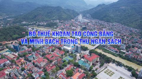 BỎ THUẾ KHOÁN TẠO CÔNG BẰNG VÀ MINH BẠCH TRONG THU NGÂN SÁCH