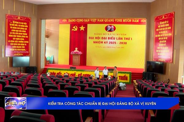 (TTV) Kiểm tra công tác chuẩn bị Đại hội Đảng bộ xã Vị Xuyên