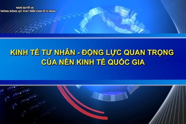 KHƠI THÔNG ĐỘNG LỰC PHÁT TRIỂN KINH TẾ TƯ NHÂN