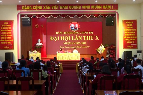 (TTV) Đảng bộ Trường Chính trị tỉnh Tuyên Quang tổ chức Đại hội lần thứ X, nhiệm kỳ 2025-2030