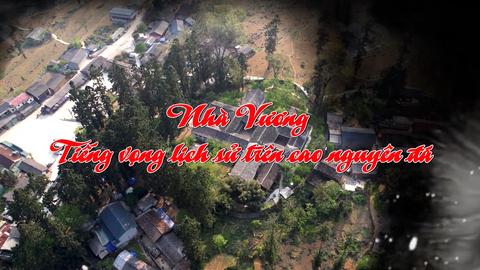NHÀ VƯƠNG TIẾNG VỌNG LỊCH SỬ TRÊN CAO NGUYÊN ĐÁ (30-7-2025)