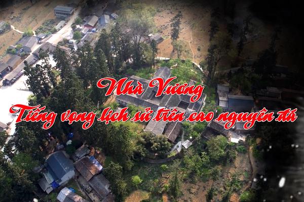NHÀ VƯƠNG TIẾNG VỌNG LỊCH SỬ TRÊN CAO NGUYÊN ĐÁ (30-7-2025)