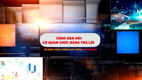 CÔNG DÂN HỎI CƠ QUAN CHỨC NĂNG TRẢ LỜI (31-7-2025)