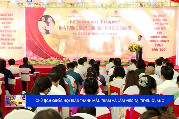 (TTV) Chủ tịch Quốc hội Trần Thanh Mẫn thăm và làm việc tại Tuyên Quang