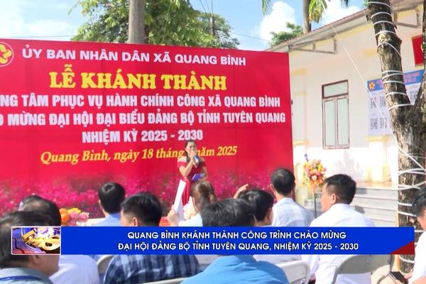 (TTV) Quang Bình: Khánh thành công trình chào mừng Đại hội đại biểu Đảng bộ tỉnh Tuyên Quang, nhiệm kỳ 2025 – 2030